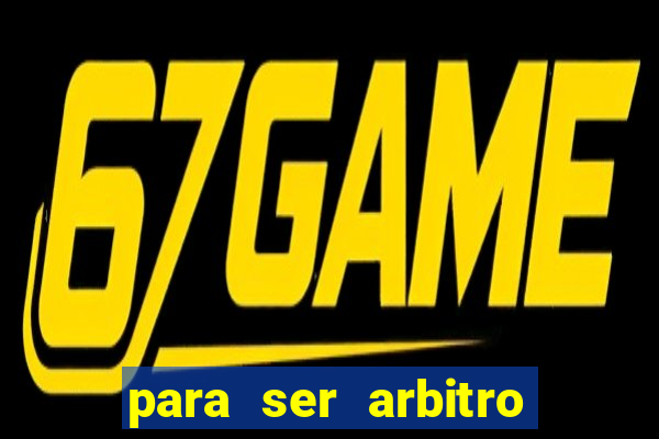 para ser arbitro de futebol